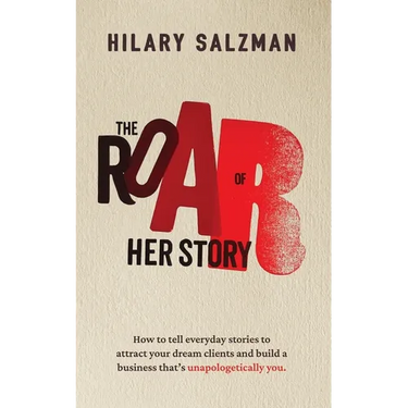 The Roar of Her Story: How to tell everyday stories to attract your dream clients and build a business that's unapologetically you.