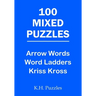 100 Mixed Puzzles: Arrow Words, Word Ladders, Kriss Kross
