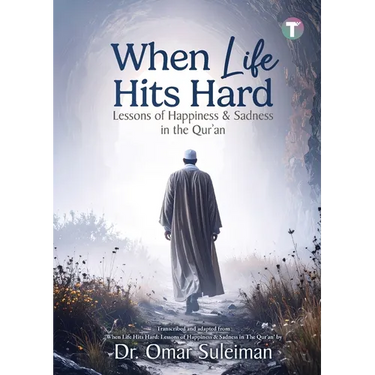 When Life Hits Hard: Lessons of Happiness & Sadness in the Qur'an