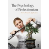 The Psychology of Perfectionism: Theory, Research, Applications