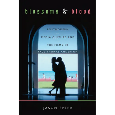 Blossoms and Blood: Postmodern Media Culture and the Films of Paul Thomas Anderson