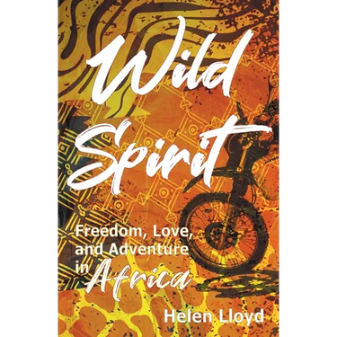 Wild Spirit: Freedom, Love, and Adventure in Africa on a Motorcycle