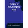 The Life of Mrs. Humphry Ward