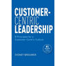 Customer-Centric Leadership: 8 Principles for a Customer-Centric Culture