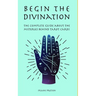 Begin the Divination: The complete guide about the misteries behind tarot cards
