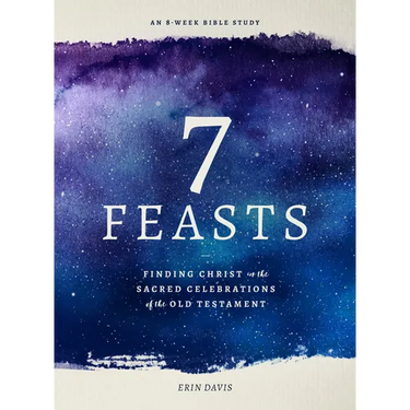 7 Feasts: Finding Christ in the Sacred Celebrations of the Old Testament
