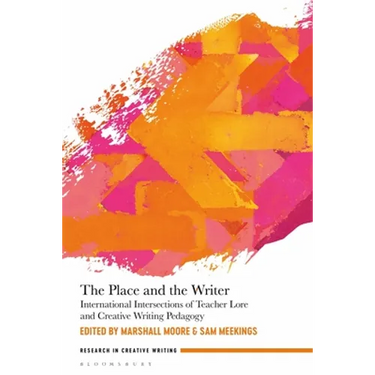 The Place and the Writer: International Intersections of Teacher Lore and Creative Writing Pedagogy
