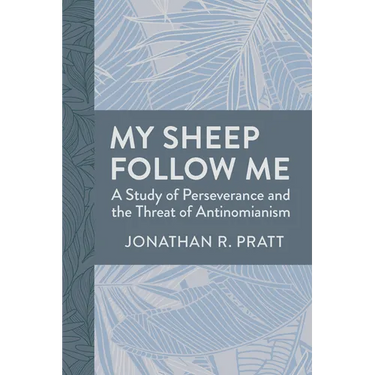My Sheep Follow Me: A Study of Perseverance and the Threat of Antinomianism