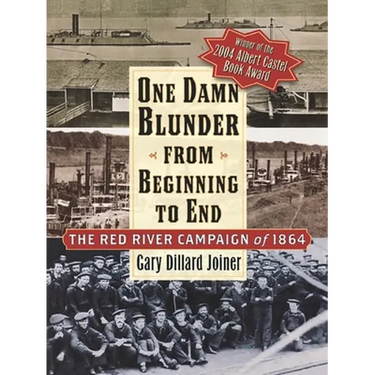 One Damn Blunder from Beginning to End: The Red River Campaign of 1864