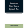 Descendants of Richard Church of Plymouth, Mass.