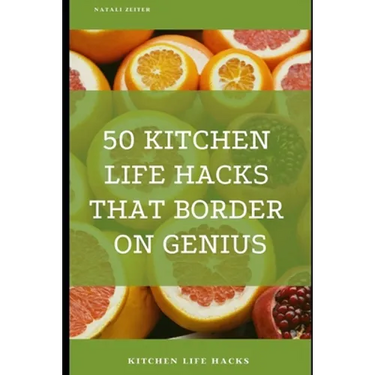 50 Kitchen Life Hacks That Border on Genius: Kitchen Life Hacks