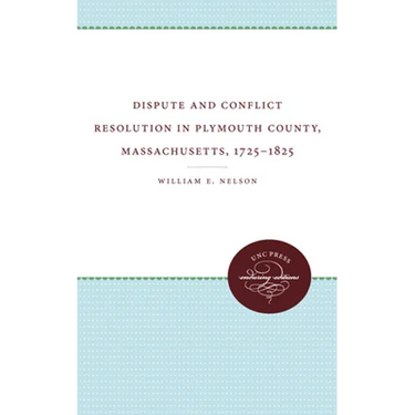 Dispute and Conflict Resolution in Plymouth County, Massachusetts, 1725-1825
