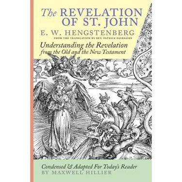 The Revelation of St. John: E.W. Hengstenberg Condensed and Adapted For Today's Reader