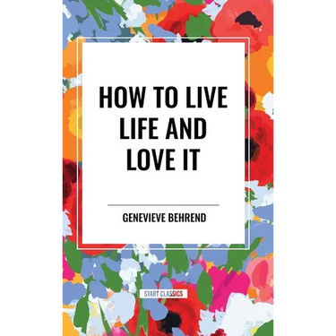 How to Live Life and Love It