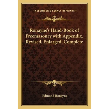 Ronayne's Hand-Book of Freemasonry with Appendix, Revised, Enlarged, Complete