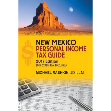 New Mexico Personal Income Tax Guide: 2017 Edition
