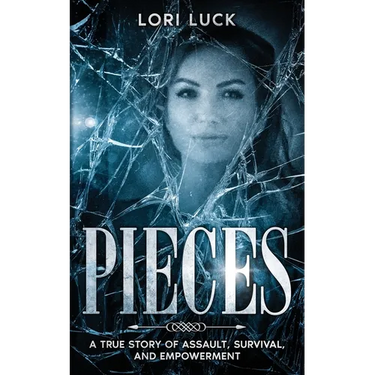 Pieces: A True Story of Assault, Survival, and Empowerment