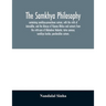 The samkhya philosophy; containing samkhya-pravachana sutram, with the vritti of Aniruddha, and the bhasya of Vijnana Bhiksu and extracts from the vri