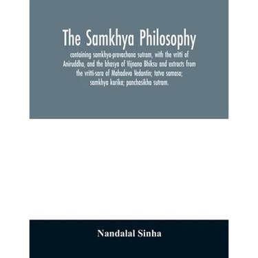 The samkhya philosophy; containing samkhya-pravachana sutram, with the vritti of Aniruddha, and the bhasya of Vijnana Bhiksu and extracts from the vri