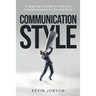Communication Style: A Beginner's Guide on Effective Communication in Life and Work