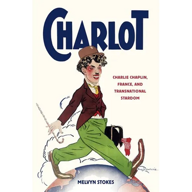 Charlot: Charlie Chaplin, France, and Transnational Stardom