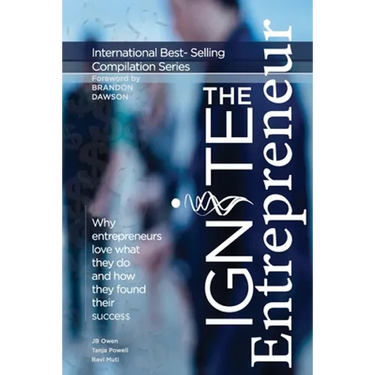 Ignite the Entrepreneur: Why Entrepreneurs Love What They Do and How They Found Their Success