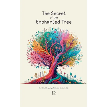 The Secret of the Enchanted Tree And Other Bilingual Spanish-English Stories for Kids