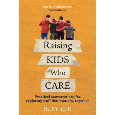 Raising Kids Who Care: Practical conversations for exploring stuff that matters, together