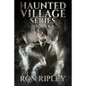 Haunted Village Series Books 4 - 6: Supernatural Horror with Scary Ghosts & Haunted Houses