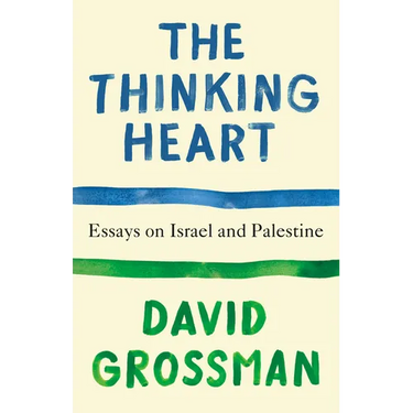 The Thinking Heart: Essays on Israel and Palestine