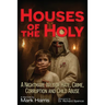 Houses of the Holy: A Nightmare Web of Hate, Crime, Corruption and Child Abuse