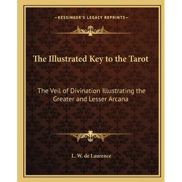 The Illustrated Key to the Tarot: The Veil of Divination Illustrating the Greater and Lesser Arcana