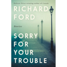 Sorry for Your Trouble: Stories