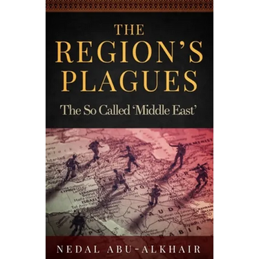 The Region's Plagues: The So Called "Middle East"
