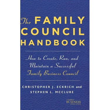 The Family Council Handbook: How to Create, Run, and Maintain a Successful Family Business Council