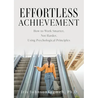 Effortless Achievement: How to Work Smarter, Not Harder, Using Psychological Principles