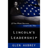 Lincoln's Leadership--If You Want Success, Lead Like This