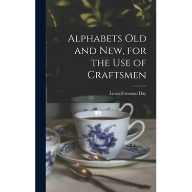 Alphabets Old and New, for the Use of Craftsmen