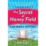The Secret at Haney Field: A Baseball Mystery