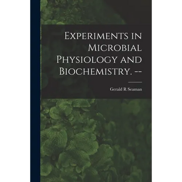Experiments in Microbial Physiology and Biochemistry. --