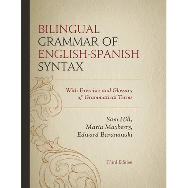 Bilingual Grammar of English-Spanish Syntax: With Exercises and a Glossary of Grammatical Terms