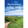 My Business Is Now North: Of grief and love