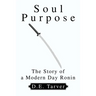 Soul Purpose: The Story of a Modern Day Ronin