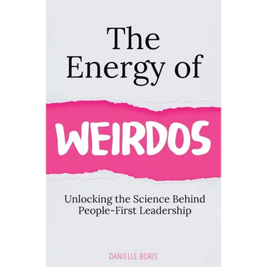 The Energy of Weirdos: Unlocking the Science Behind People-First Leadership