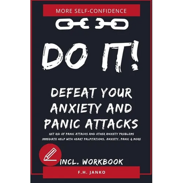 DO IT! Get rid of panic attacks and other anxiety problems: Immediate help with heart palpitations, anxiety, panic & more