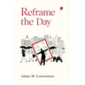 Reframe the Day: Embracing the Craft of Life, One Day at a Time