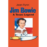 Jim Bowie: A Texas Legend