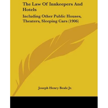 The Law Of Innkeepers And Hotels: Including Other Public Houses, Theaters, Sleeping Cars (1906)