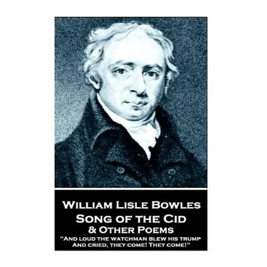 William Lisle Bowles - Song of the Cid & Other Poems: "And loud the watchman blew his trump, And cried, they come! They come!"