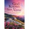God Knows Your Name: How to Live A God-Given, Purposeful Life
